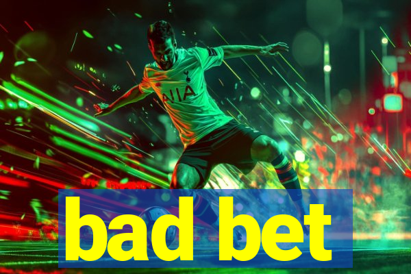 bad bet